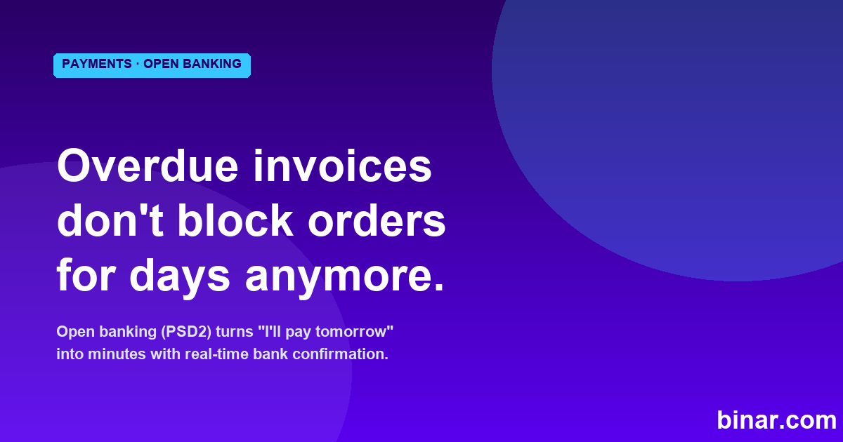 Overdue Invoices Do Not Have to Block New Orders for Days. Open Banking Cuts It to Minutes